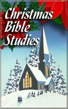 Christmas Bible Studies and Links - Click Here!
