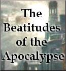 The Beattitudes of the Apocalypse - Click Here