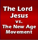 Jesus vs The New Age Movement - Click Here