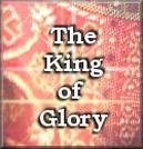 King Of Glory - Click Here To Read!