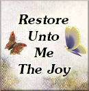 Restore Unto Me The Joy Of Thy Salvation - Click Here!
