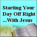 Start The Day Right With Jesus - Click Here!