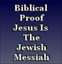 Proof that Jesus is the Jewish Messiah - Click Here