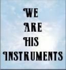 We Are His Instruments -Click Here